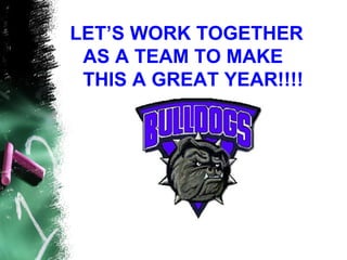LET’S WORK TOGETHER
 AS A TEAM TO MAKE
 THIS A GREAT YEAR!!!!
 