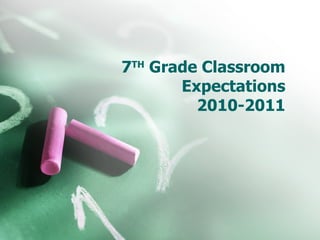 7TH Grade Classroom
       Expectations
         2010-2011
 