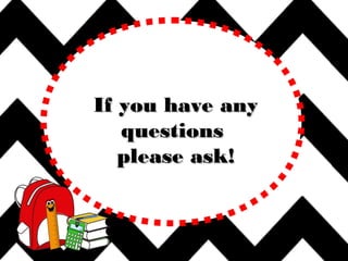 If you have anyIf you have any
questionsquestions
please ask!please ask!
 