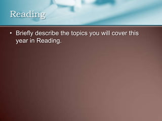 ReadingBriefly describe the topics you will cover this year in Reading.