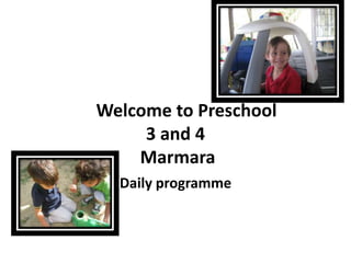 Welcome to Preschool
     3 and 4
    Marmara
  Daily programme
 