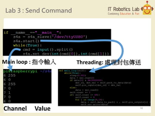 Lab 3 : Send Command
Threading: 處理封包傳送Main loop : 指令輸入
Channel Value 58
 