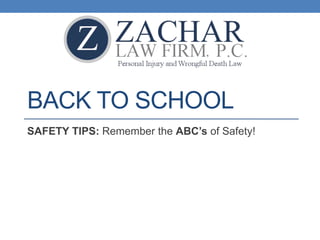 BACK TO SCHOOL
SAFETY TIPS: Remember the ABC’s of Safety!
 