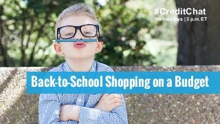 #CreditChat
Wednesdays | 3 p.m. ET
Back-to-School Shopping on a Budget
 