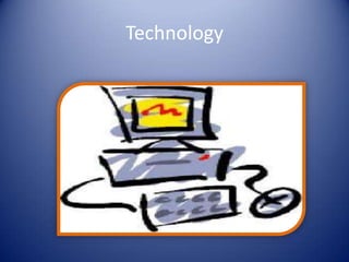 Technology
 