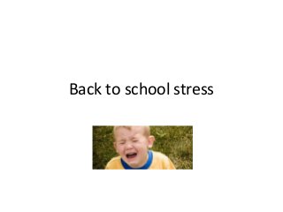 Back to school stress
 