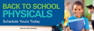 Click for clinic locations.
Schedule Yours Today
BACK TO SCHOOL
PHYSICALS
 