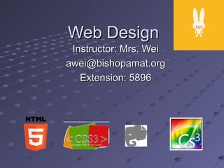 Web Design
 Instructor: Mrs. Wei
awei@bishopamat.org
   Extension: 5896
 
