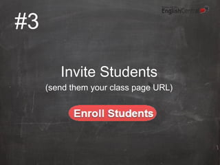 #3
Invite Students
(send them your class page URL)