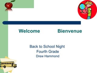 Welcome  Bienvenue Back to School Night  Fourth Grade Drew Hammond 