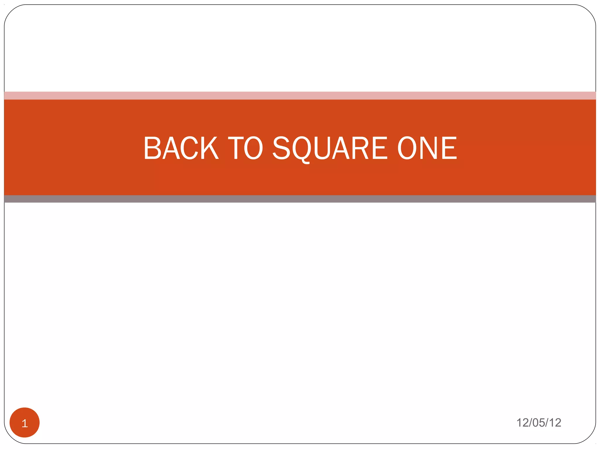 Back to square one 1 PPT