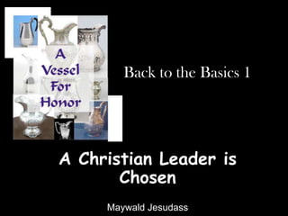 Back to the Basics 1  A Christian Leader is Chosen  Maywald Jesudass 