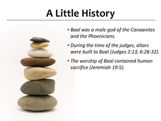 Is commitment simple or difficult?A Little HistoryBaal was a male god of the Canaanites and the Phoenicians.