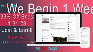 We Begin 1 Wee
www.The90DayTrader.com
Join & Enroll
Now At:
33% Off Ends
1-31-23
 