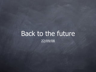 Back to the future ,[object Object]