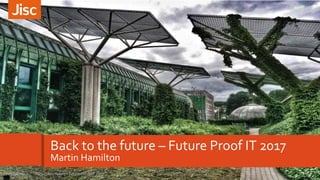 Back to the future – Future Proof IT 2017
Martin Hamilton
1Back to the future - Future Proof IT 201718/08/2017
 