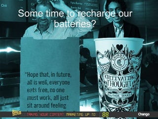 Some time to recharge our
batteries?
 
