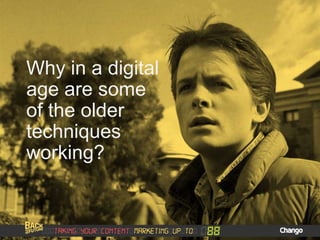 Why in a digital
age are some
of the older
techniques
working?
 