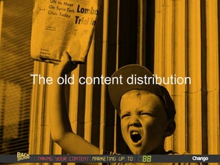 The old content distribution
 