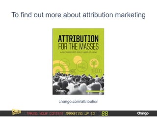 To find out more about attribution marketing
chango.com/attribution
 