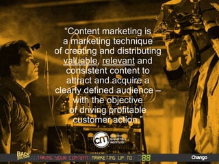 “Content marketing is
a marketing technique
of creating and distributing
valuable, relevant and
consistent content to
attract and acquire a
clearly defined audience –
with the objective
of driving profitable
customer action.”
 