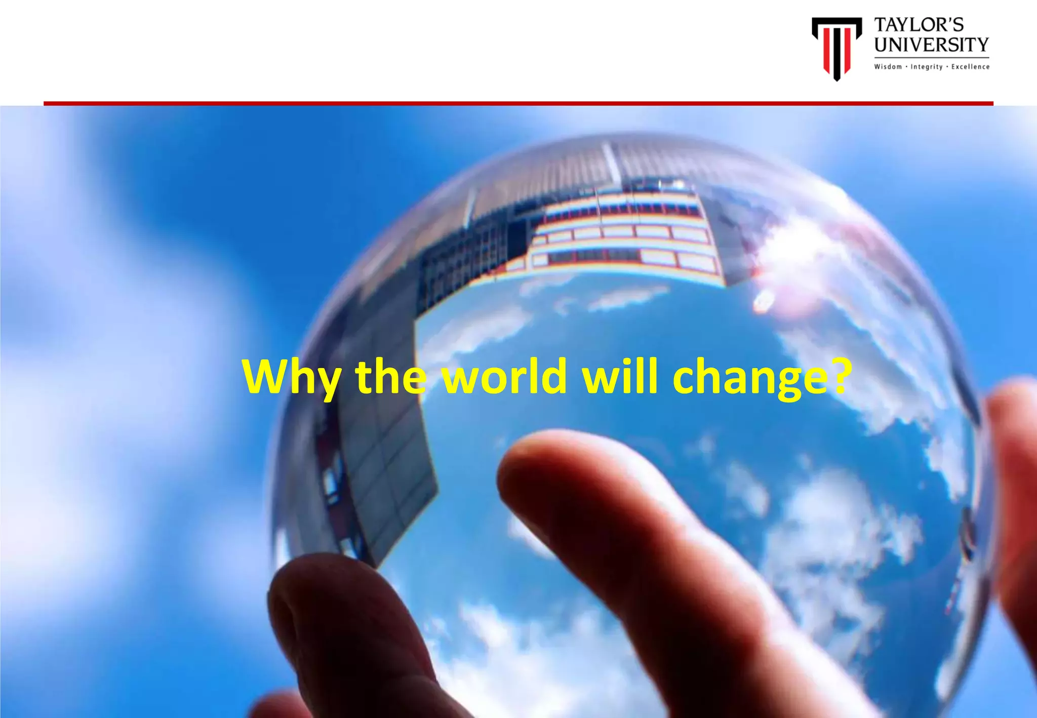 20
Why the world will change?
 