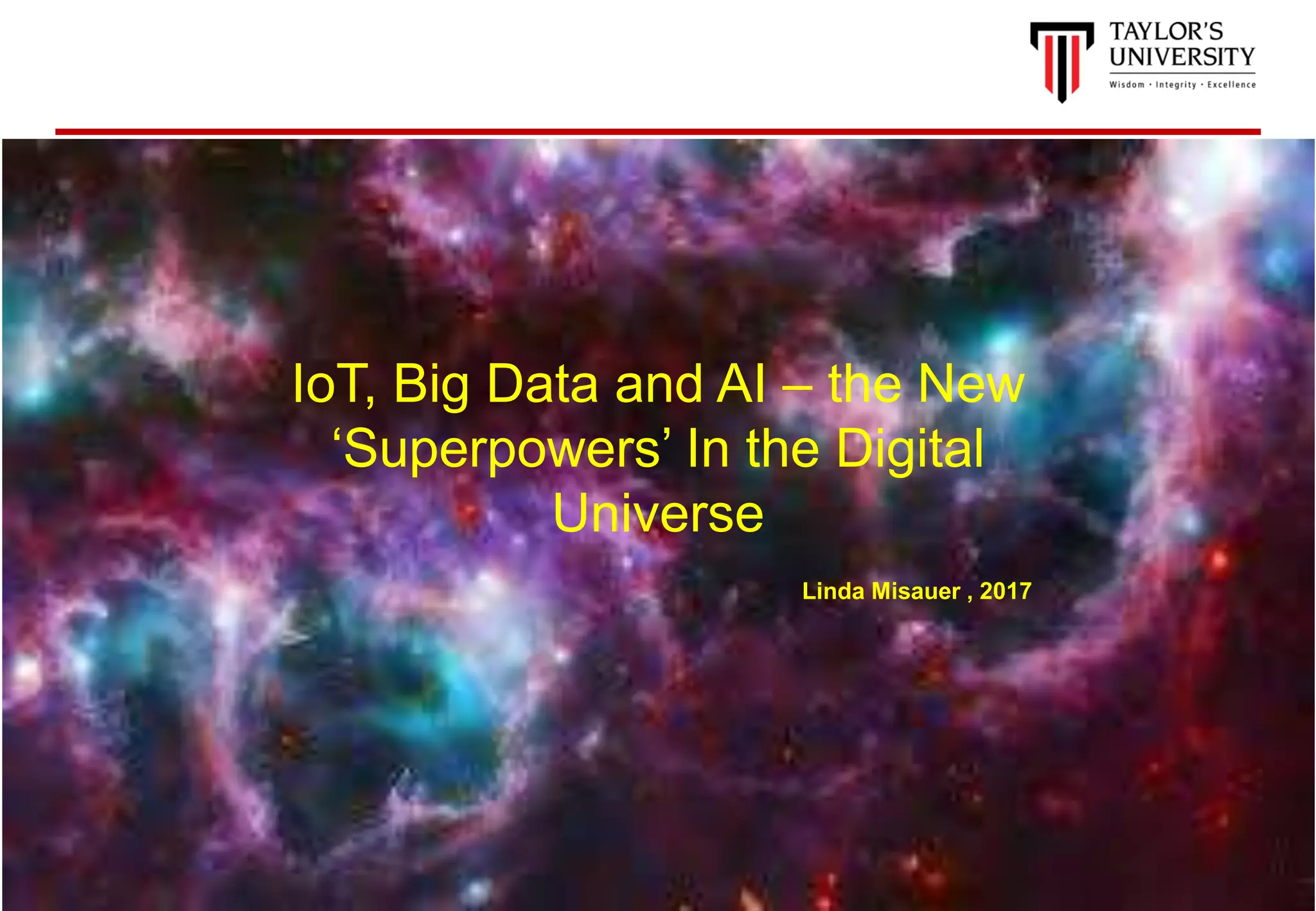 21
IoT, Big Data and AI – the New
‘Superpowers’ In the Digital
Universe
Linda Misauer , 2017
 