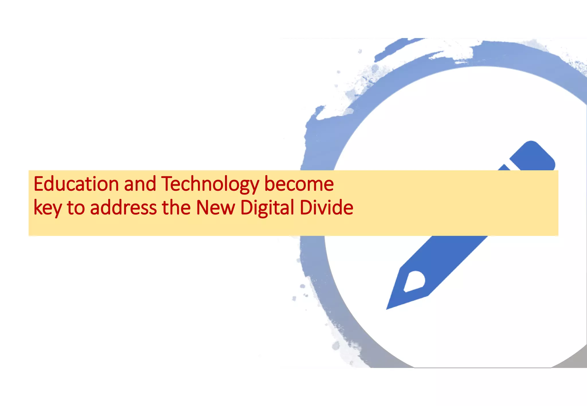 Education and Technology become
key to address the New Digital Divide
 