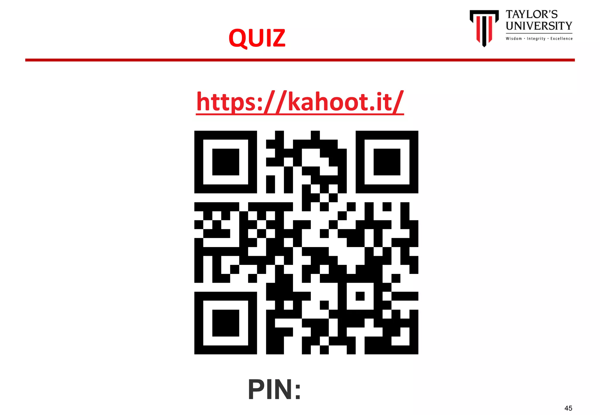 45
QUIZ
https://kahoot.it/
PIN:
 