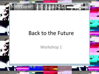 Back to the Future Workshop 1 