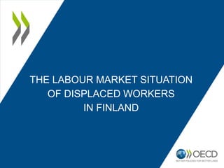 THE LABOUR MARKET SITUATION
OF DISPLACED WORKERS
IN FINLAND
 