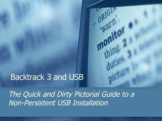 Backtrack 3 and USB The Quick and Dirty Pictorial Guide to a Non-Persistent USB Installation 