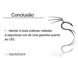 Conclusão
• Atentar à boas práticas voltadas
à segurança nos dá uma garantia quanto
ao CID;

 