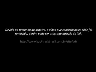 Devido ao tamanho do arquivo, o vídeo que consistia neste slide foi
removido, porém pode ser acessado através do link:

http://www.backtrackbrasil.com.br/site/vd/

 