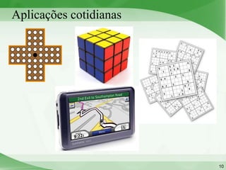 Aplicações cotidianas




                        10
 