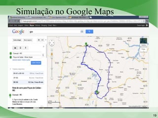 Simulação no Google Maps




                           19
 
