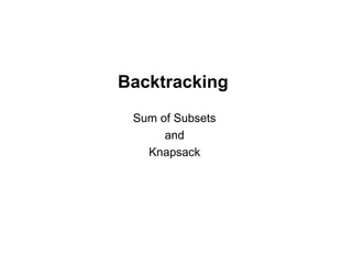 Backtracking
Sum of Subsets
and
Knapsack
 