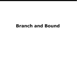 PSUCS 311 – Design and Algorithms Analysis Dr. Mohamed Tounsi
Branch and Bound
 