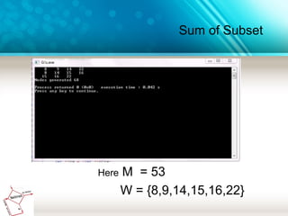 Sum of Subset
Here M = 53
W = {8,9,14,15,16,22}
 