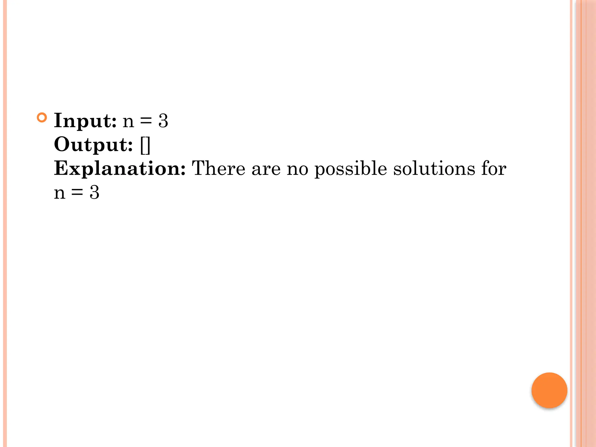  Input: n = 3
Output: []
Explanation: There are no possible solutions for
n = 3
 
