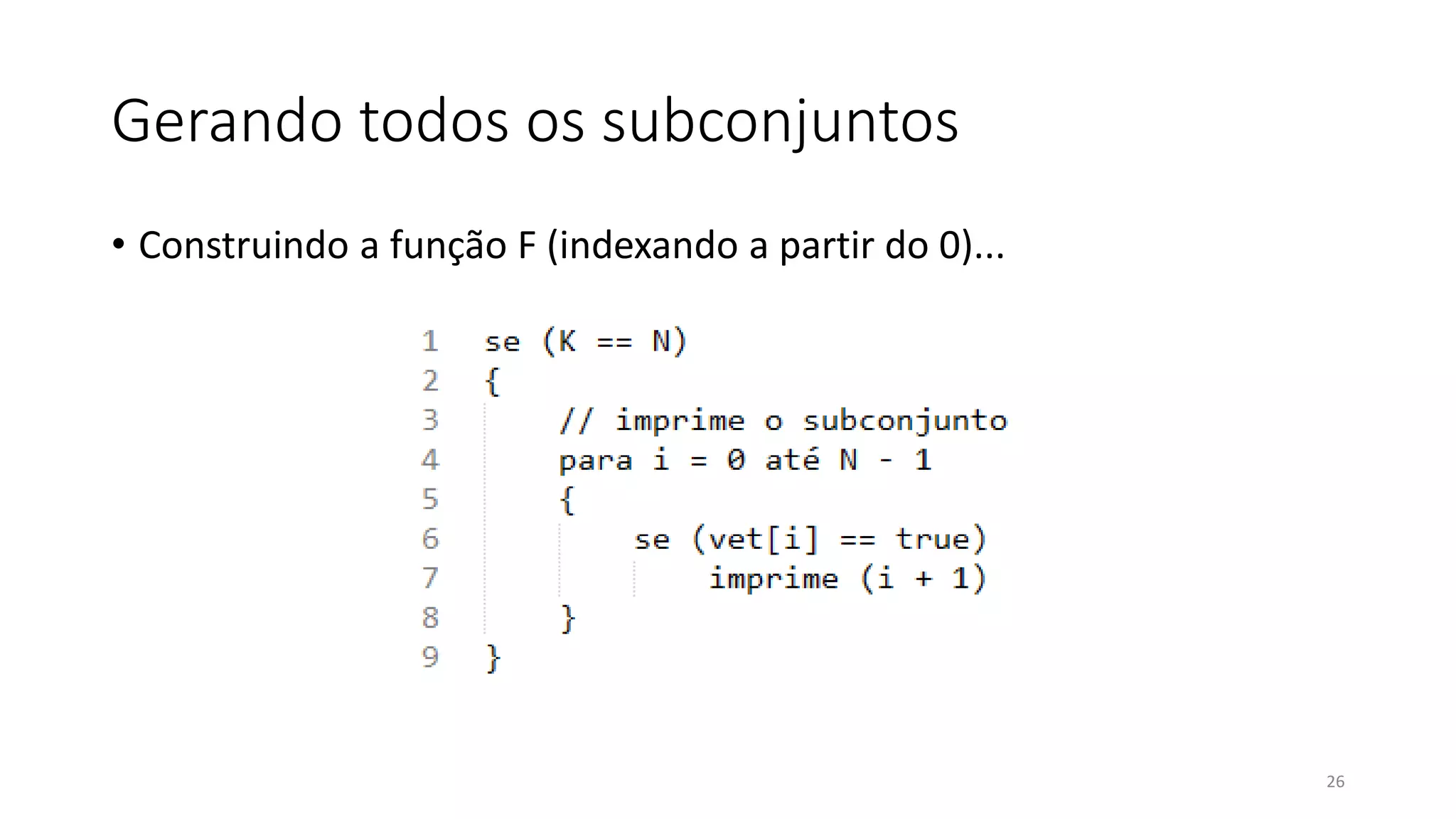 Gerando todos os subconjuntos
• Construindo a função F (indexando a partir do 0)...
26
 