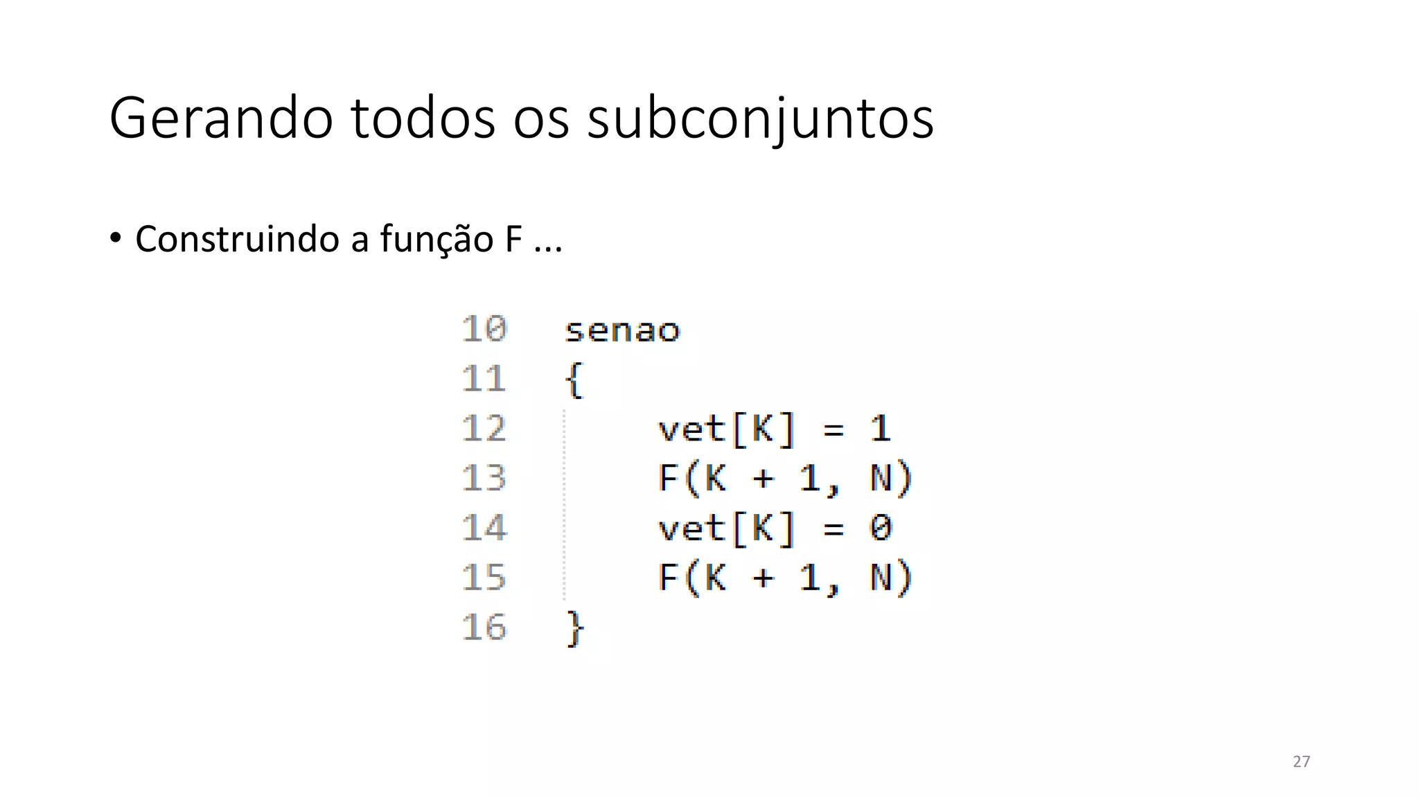 Gerando todos os subconjuntos
• Construindo a função F ...
27
 