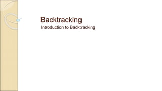 Backtracking
Introduction to Backtracking
 