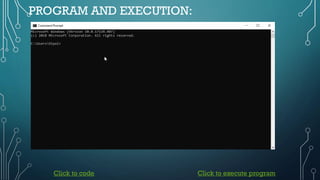 PROGRAM AND EXECUTION:
Click to code Click to execute program
 