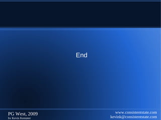 End




PG West, 2009               www.consistentstate.com
by Kevin Kempter         kevink@consistentstate.com
 