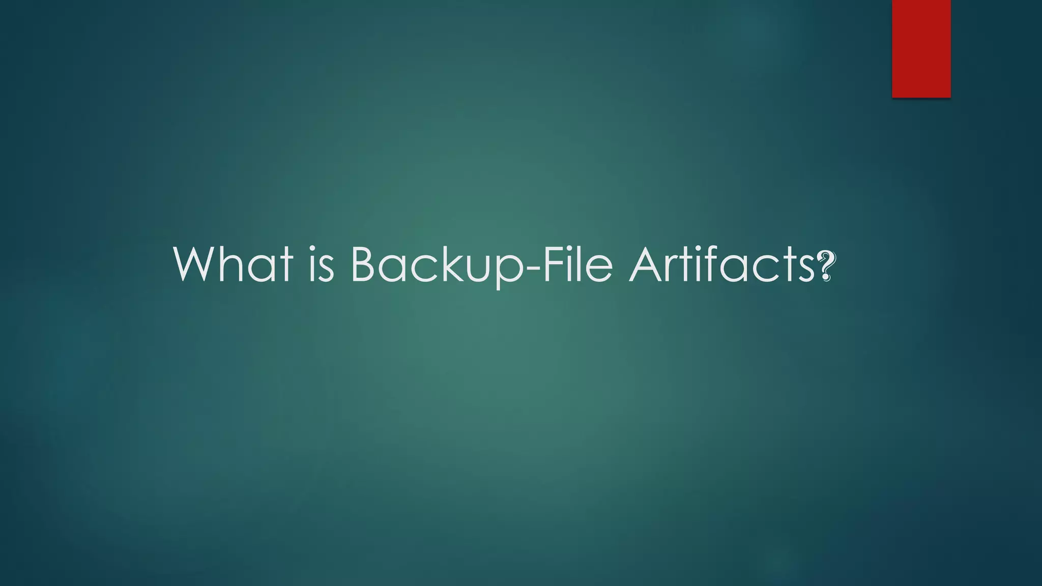 What is Backup-File Artifacts?
 