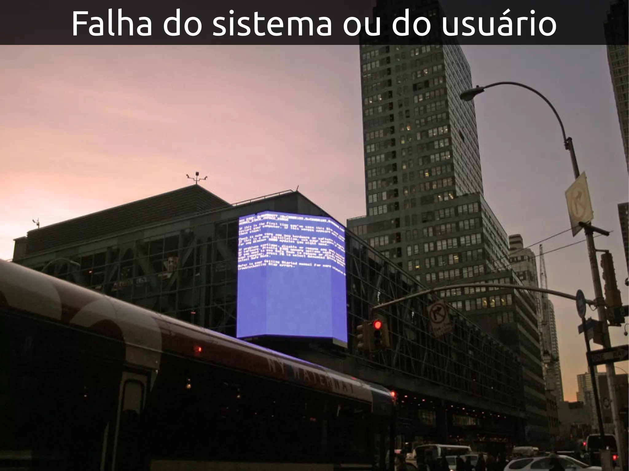 Falha do sistema ou do usuário
 