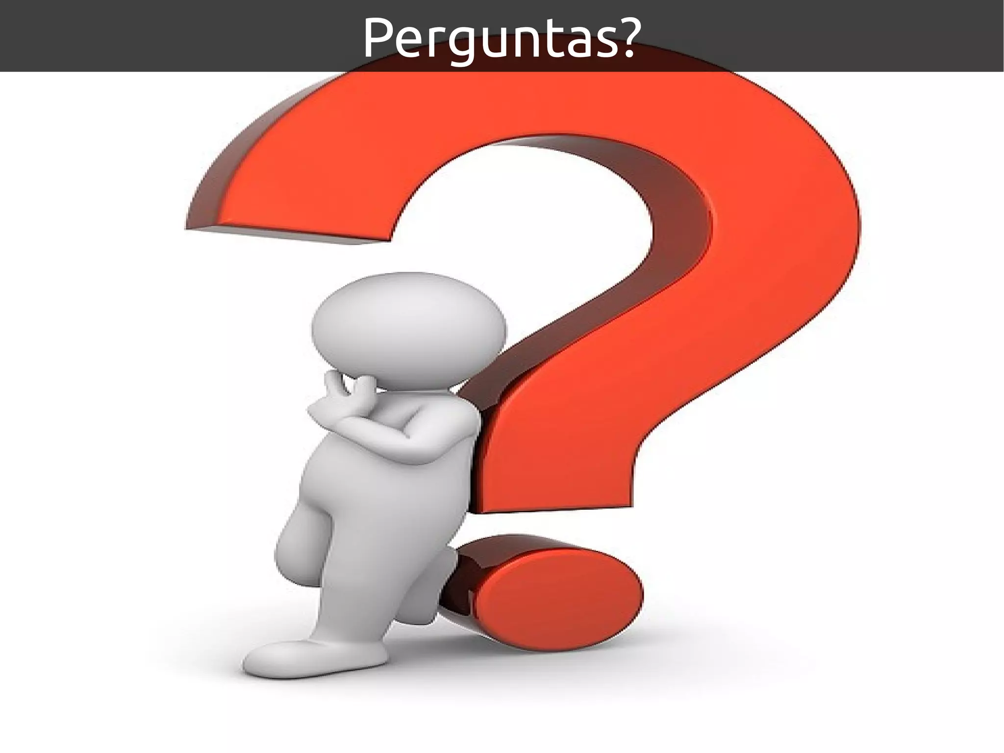 Perguntas?
 