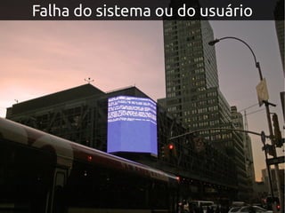 Falha do sistema ou do usuário
 