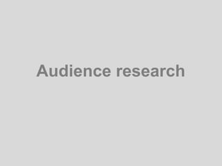 Audience research
 